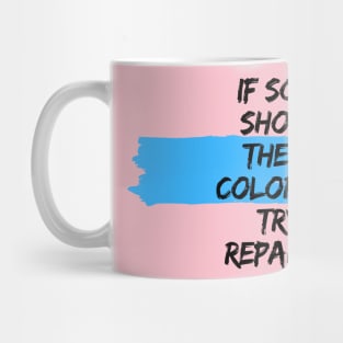 IF SOMEONE SHOWS YOU THEIR TRUE COLORS, DON´T TRY AND REPAINT THEM Mug